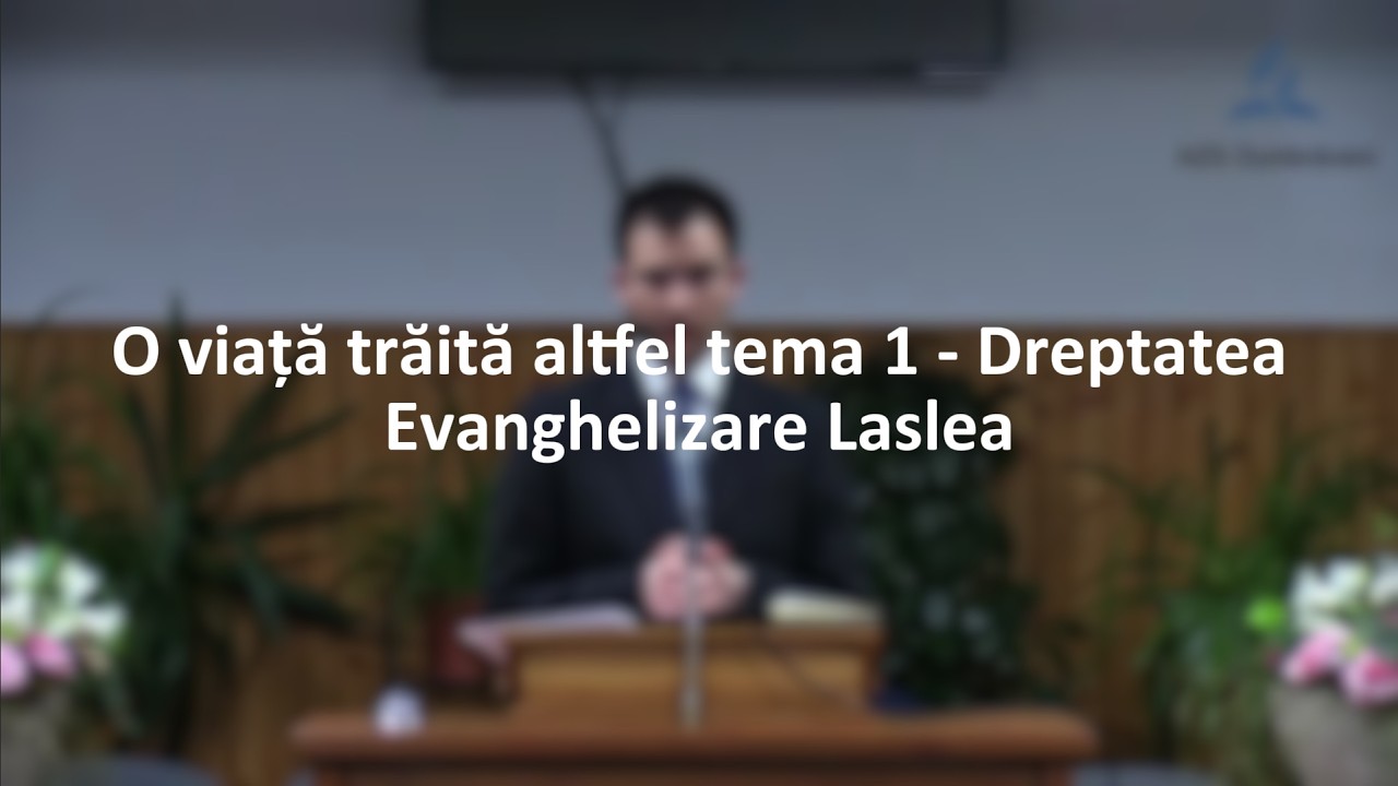 Evanghelizare Laslea - O viață trăită altfel tema 1 - Dreptatea