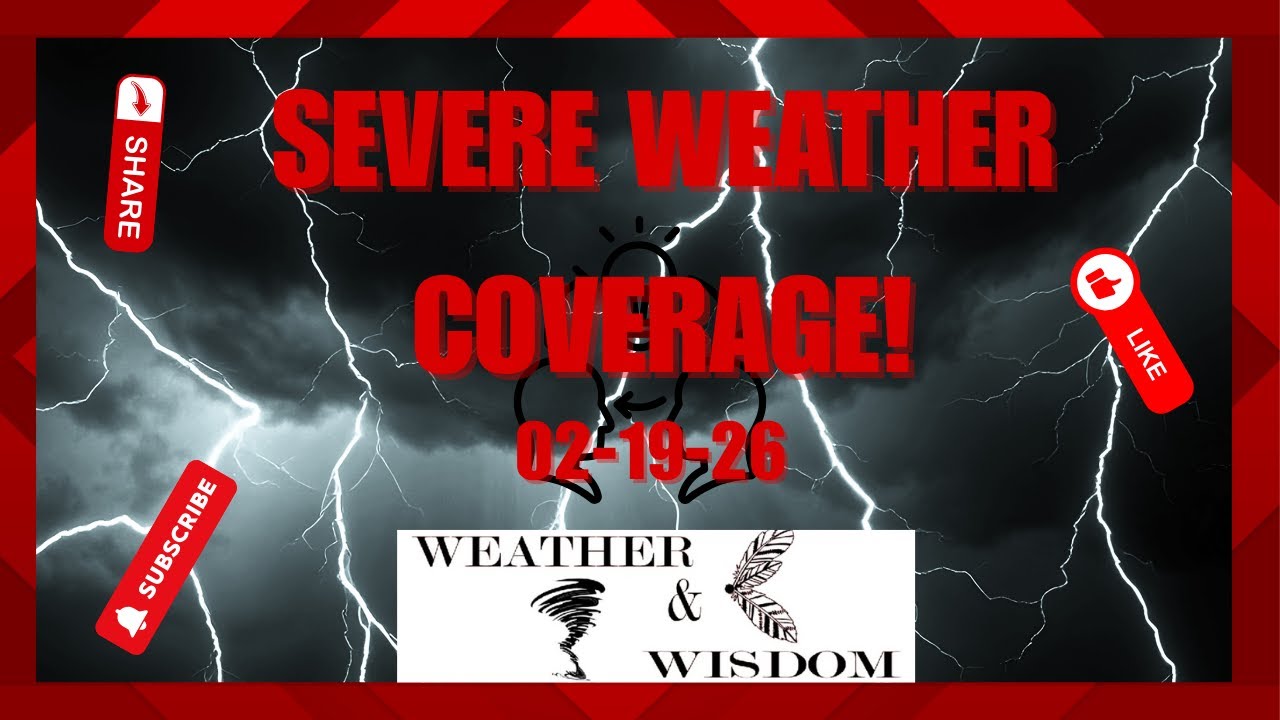 Severe Weather Coverage! 02-19-2026