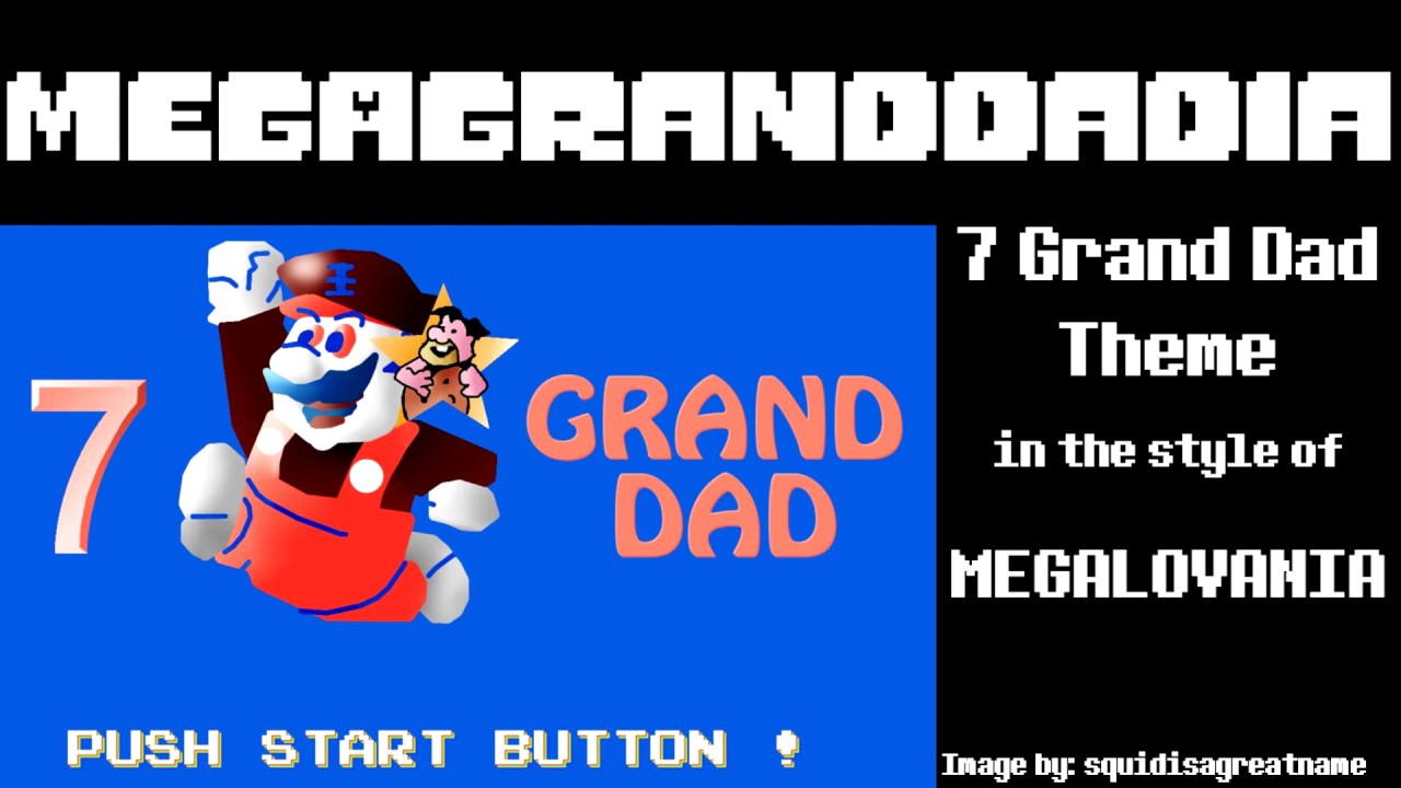 MEGAGRANDDADIA: 7 Grand Dad Theme Song in the style of MEGALOVANIA