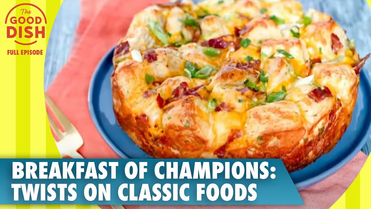 Breakfast of Champions: New Twists on Classic Foods | The Good Dish Full Episode
