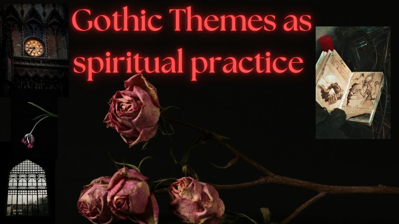 Gothic Literature Through a Spiritual Lens- Themes that help us heal and reflect