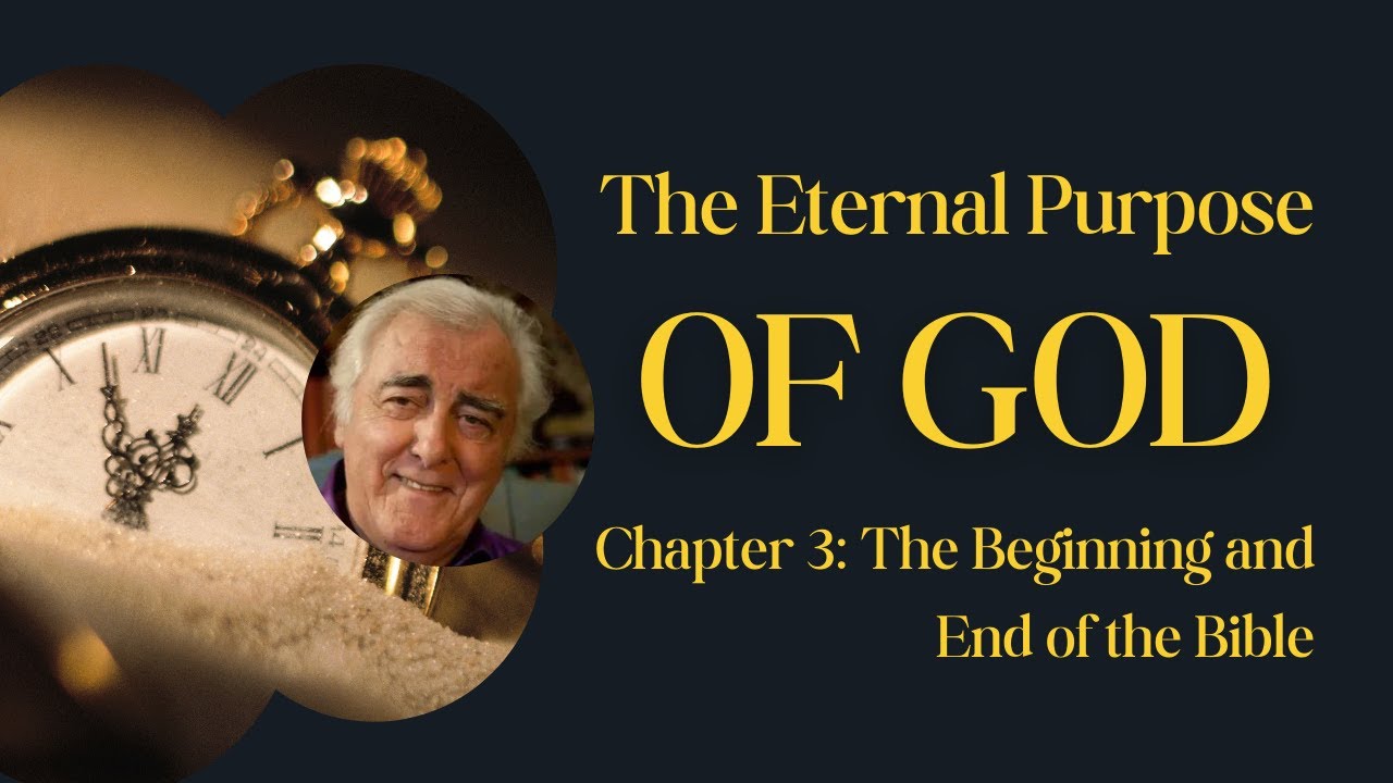 The Eternal Purpose of God — Chapter 3: The Beginning and End of the Bible