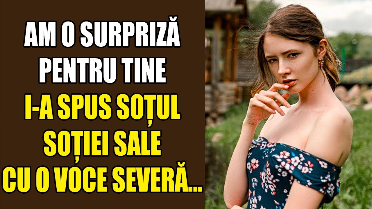 Am o surpriză pentru tine. I-a spus soțul soției sale cu o voce severă...
