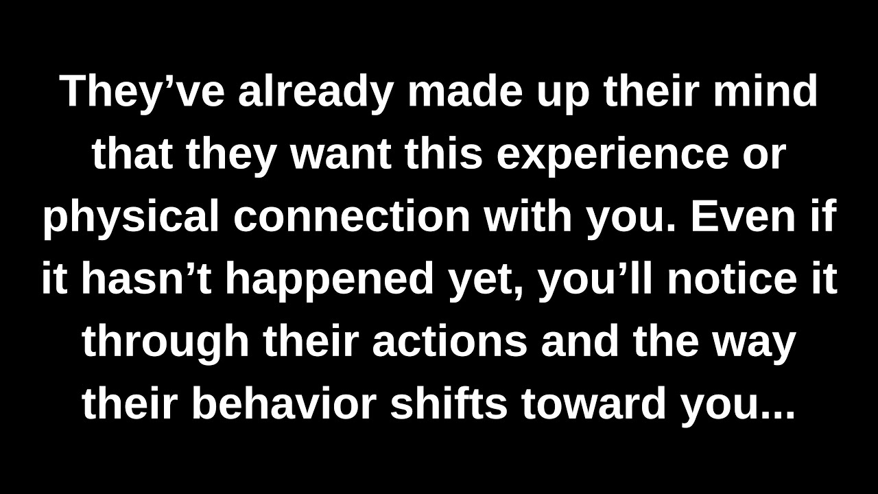 They’ve already made up their mind that they want this experience or physical connection with you...