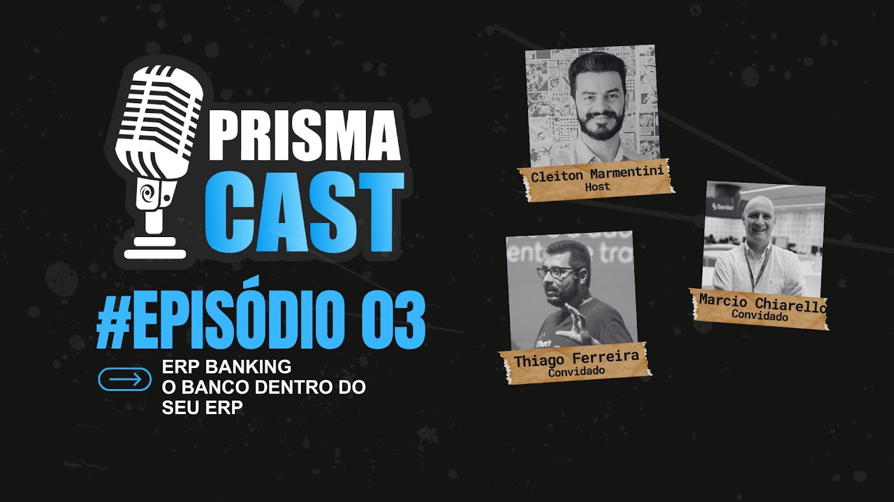 PrismaCast EP#03 ERP Banking - O banco dentro do seu ERP