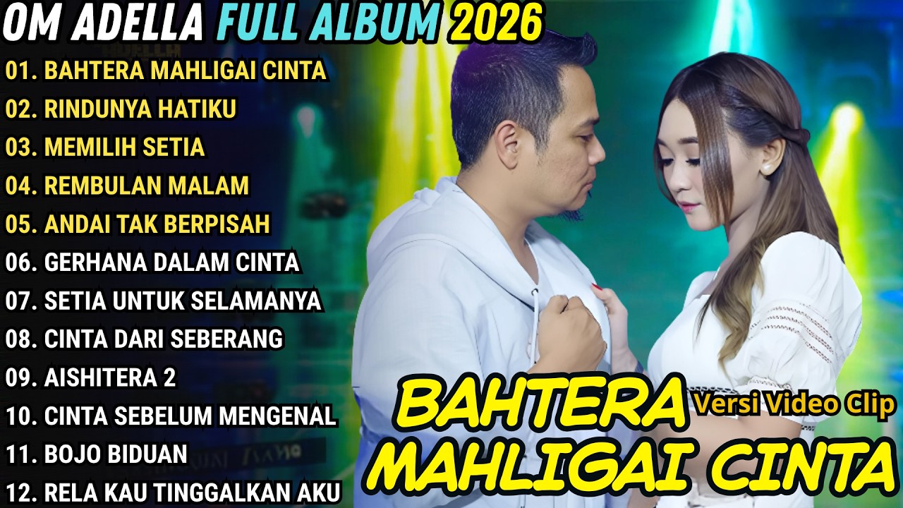 BAHTERA MAHLIGAI CINTA - RINDUNYA HATIKU - MEMILIH SETIA - OM ADELLA FULL ALBUM TERBARU 2026