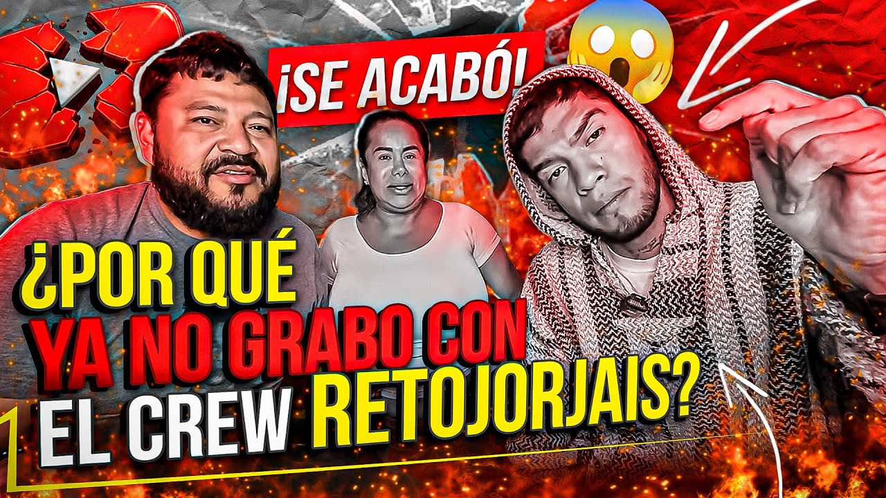 🔥PORQUE YA NO GRABO CON EL CREW RETOJORJAIS🔥