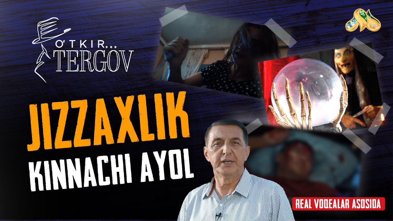 Jizzaxlik kinnachi ayol... O'tkir tergov