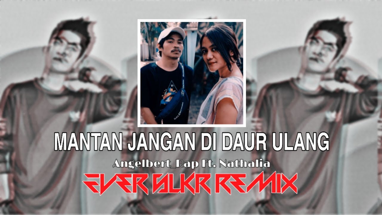 Mantan Jangan Di Daur Ulang - Angelbert Ft. Nathalia ( Ever Slkr Remix )