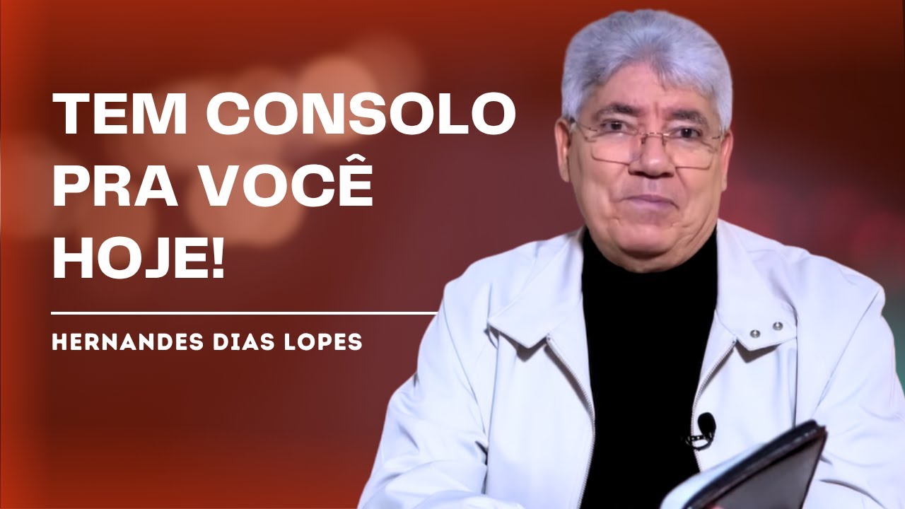 HÁ CONSOLO DE DEUS PARA O SEU CORAÇÃO! - HERNANDES DIAS LOPES