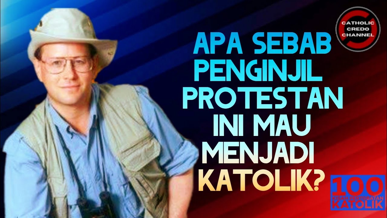 APA SEBAB PENGINJIL PROTESTAN INI MAU MENJADI KATOLIK?