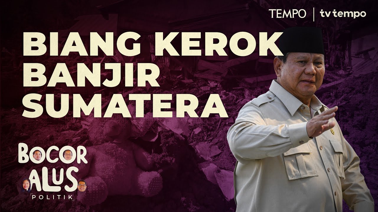 Kegagapan Pemerintah dan Penyebab Banjir dan Longsor di Sumatera | Bocor Alus Politik