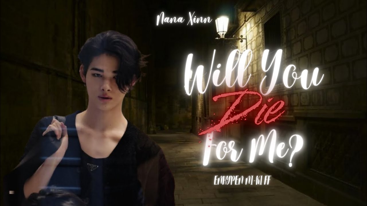 Will You Die For Me? | Ni-Ki FF (ENHYPEN) | Oneshot