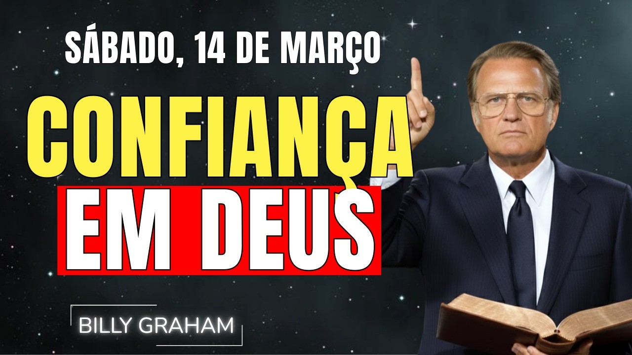 SÁBADO, 14 DE MARÇO | CONFIAR EM DEUS - VEJA A DIFERENÇA | SERMÕES DE BILLY GRAHAM