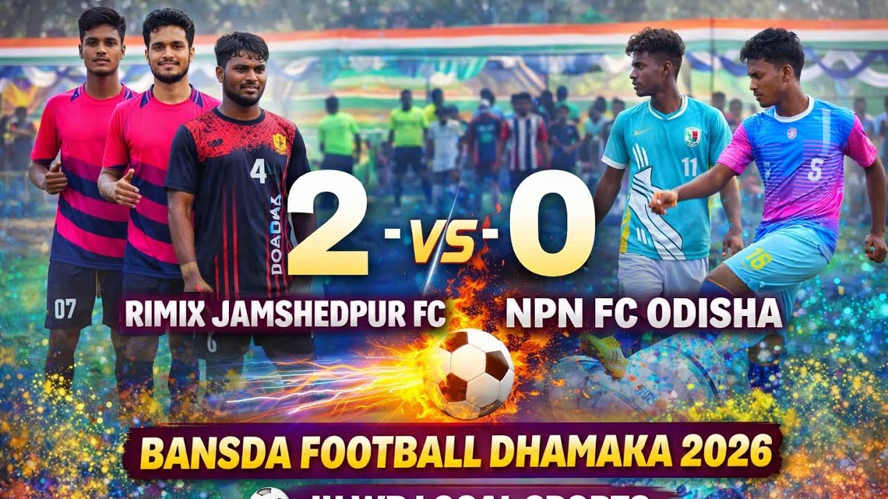 RIMIX JAMSHEDPUR FC🆚NPN FC ODISHA//BANSDA FOOTBALL DHAMAKA 2026 #bansda #jhwb #football#sarjambera