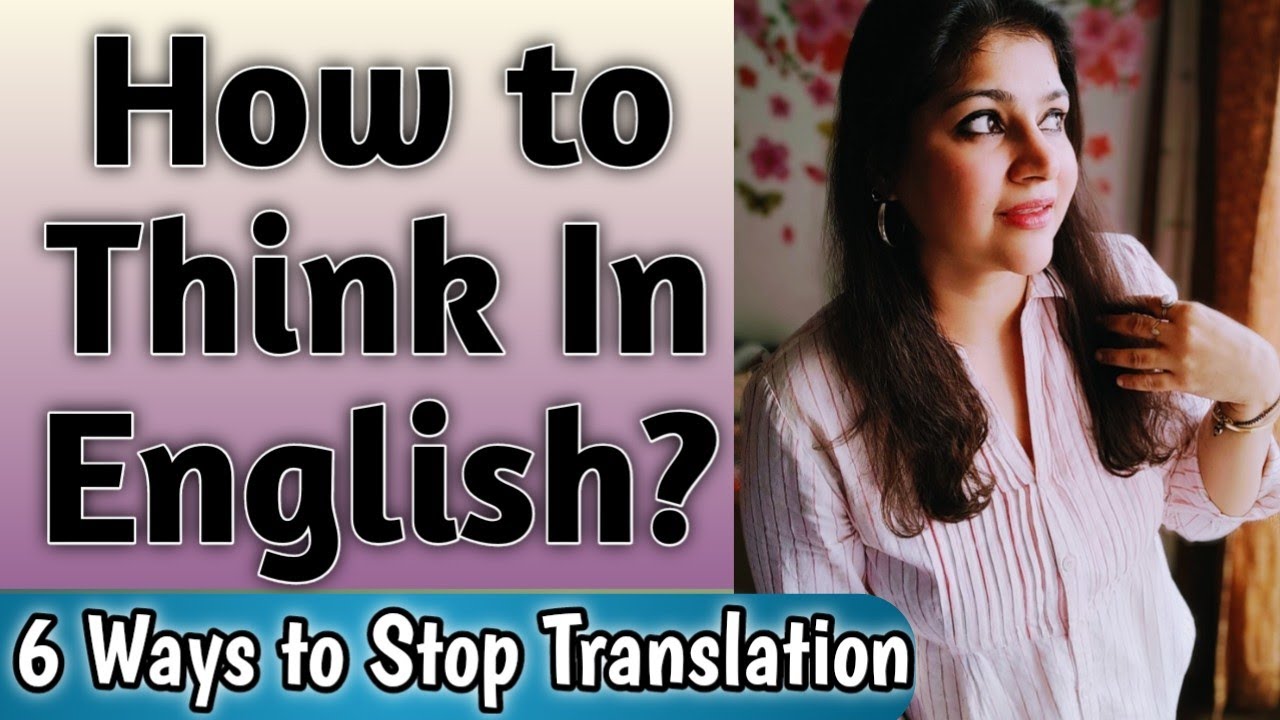 How to Start Thinking in English|6 Tips to Remove Translation|Speak English fluently and Confidently
