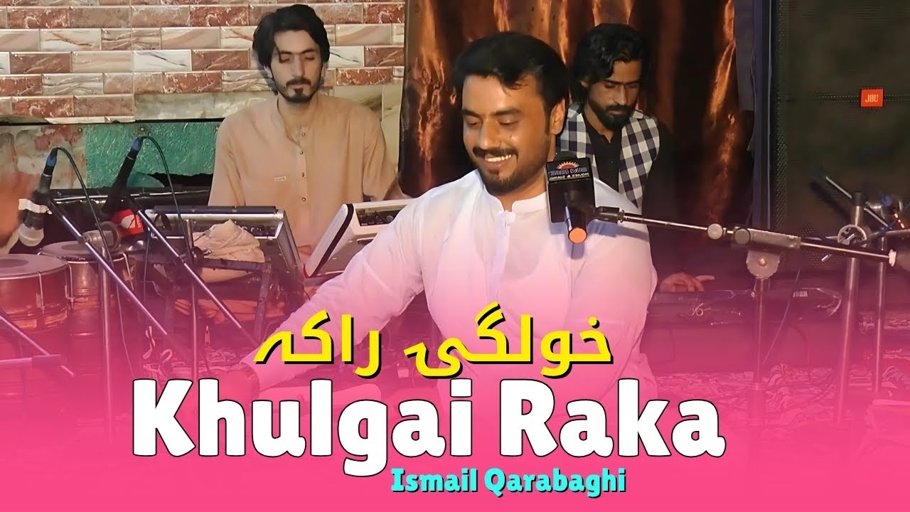 Khulgai Raka | Ismail qarabaghi | Pashto New Song 2025 | Kakari Ghari | Tappy | HD Video |
