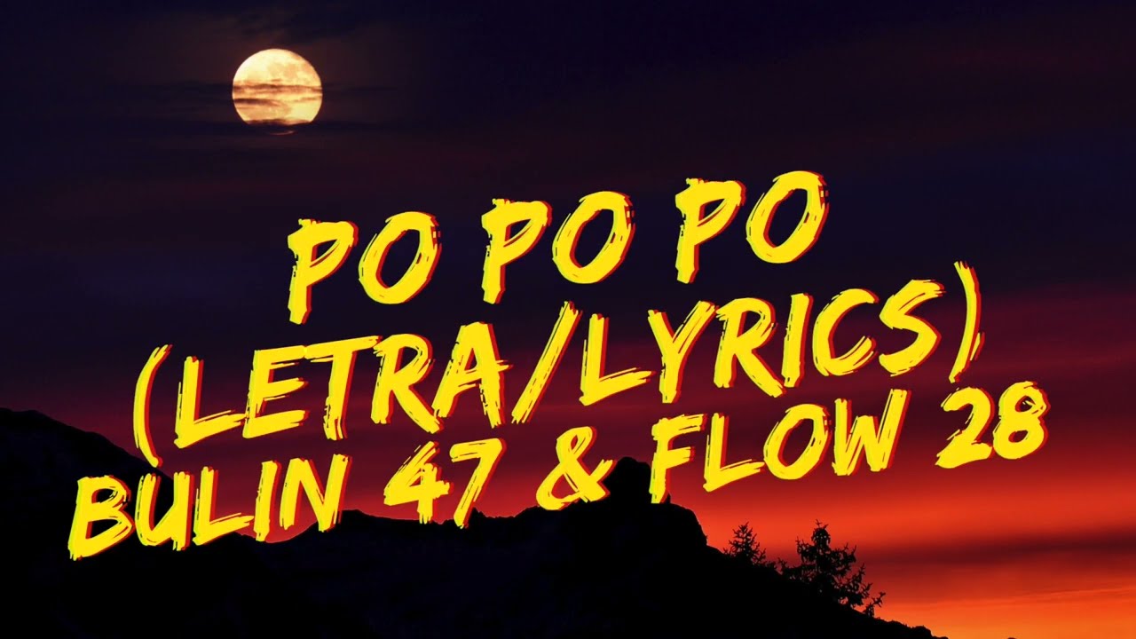 Bulin 47 x Flow 28 - Po Po Po (Letra/Lyrics)