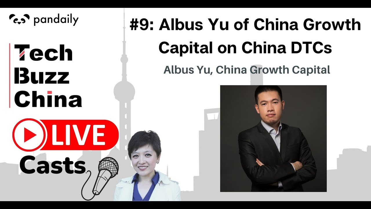 Livecast #9: Albus Yu of China Growth Capital on China DTCs