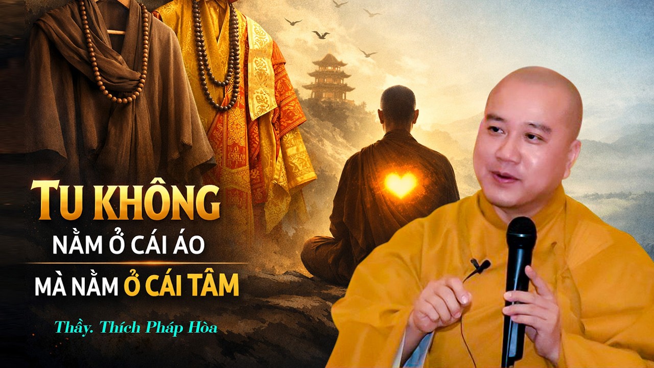 Tu không nằm ở cái áo, mà nằm ở cái tâm - Thầy Thích Pháp Hòa