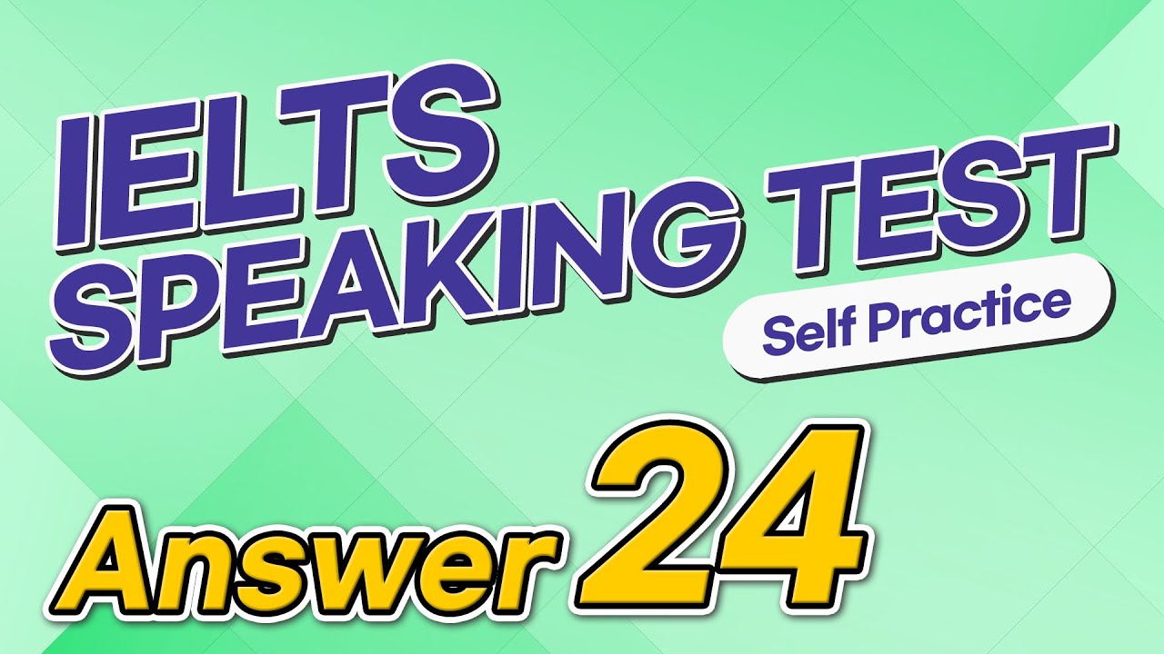 IELTS Speaking Test questions 24 - Sample Answer