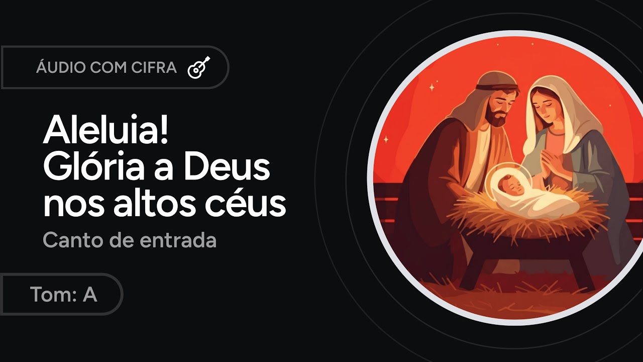 ALELUIA, ALELUIA! GLÓRIA A DEUS NOS ALTOS CÉUS - canto de entrada - NATAL [letra + cifra]
