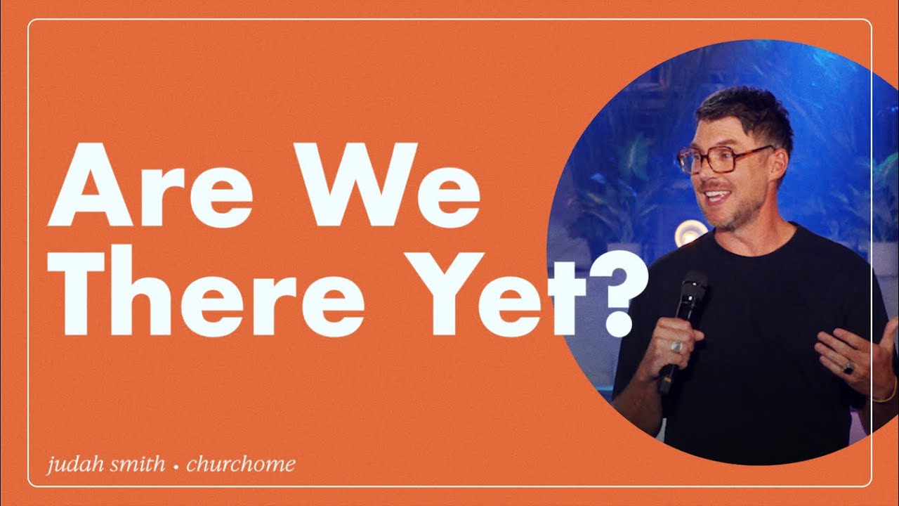 Are We There Yet? | Judah Smith