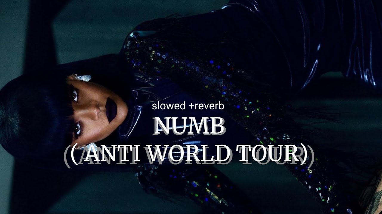 RIHANNA- NUMB( ANTI WORLD TOUR VER) slowed+reverb