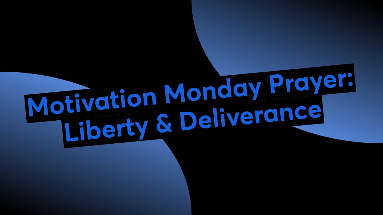 Motivation Monday Prayer: Liberty & Deliverance