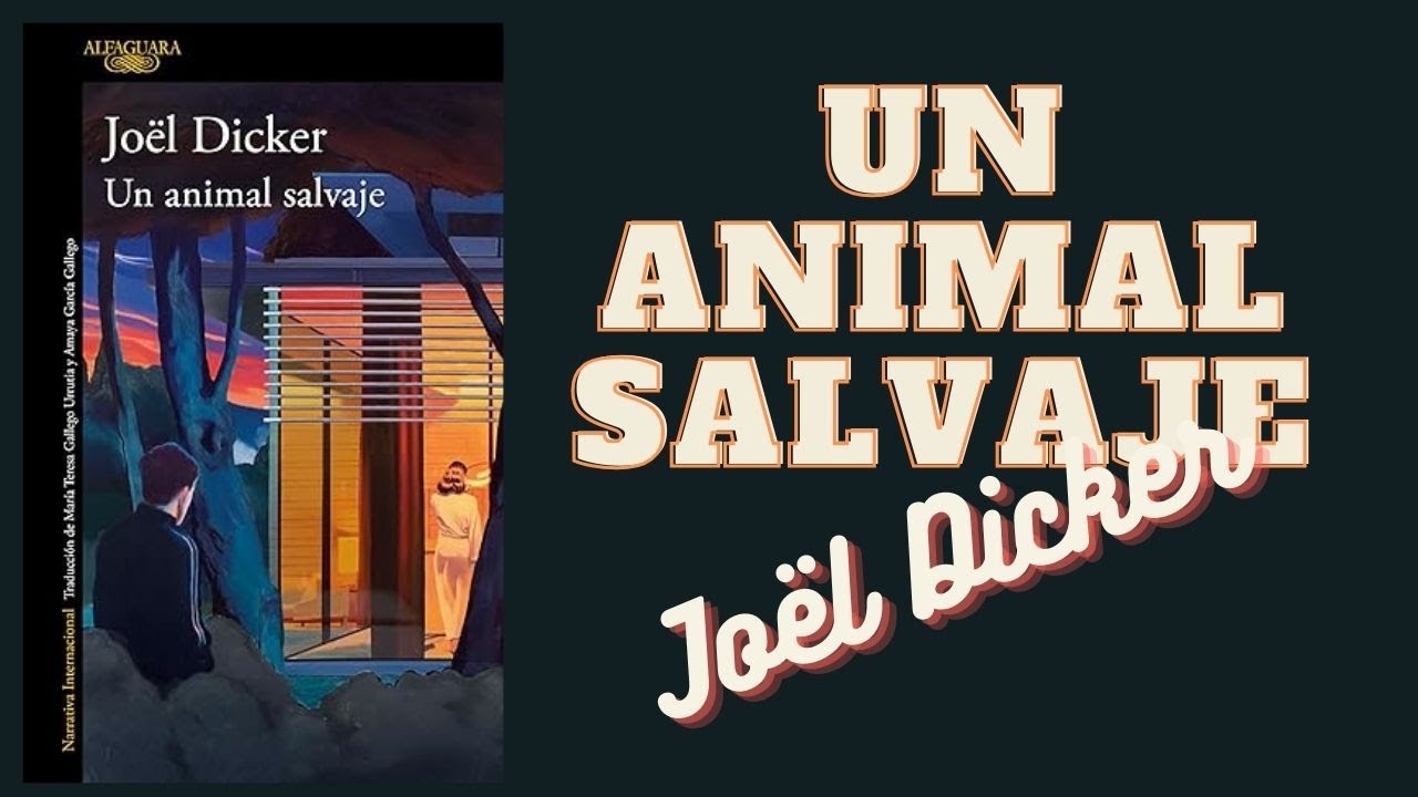 UN ANIMAL SALVAJE // Jo&euml;l Dicker