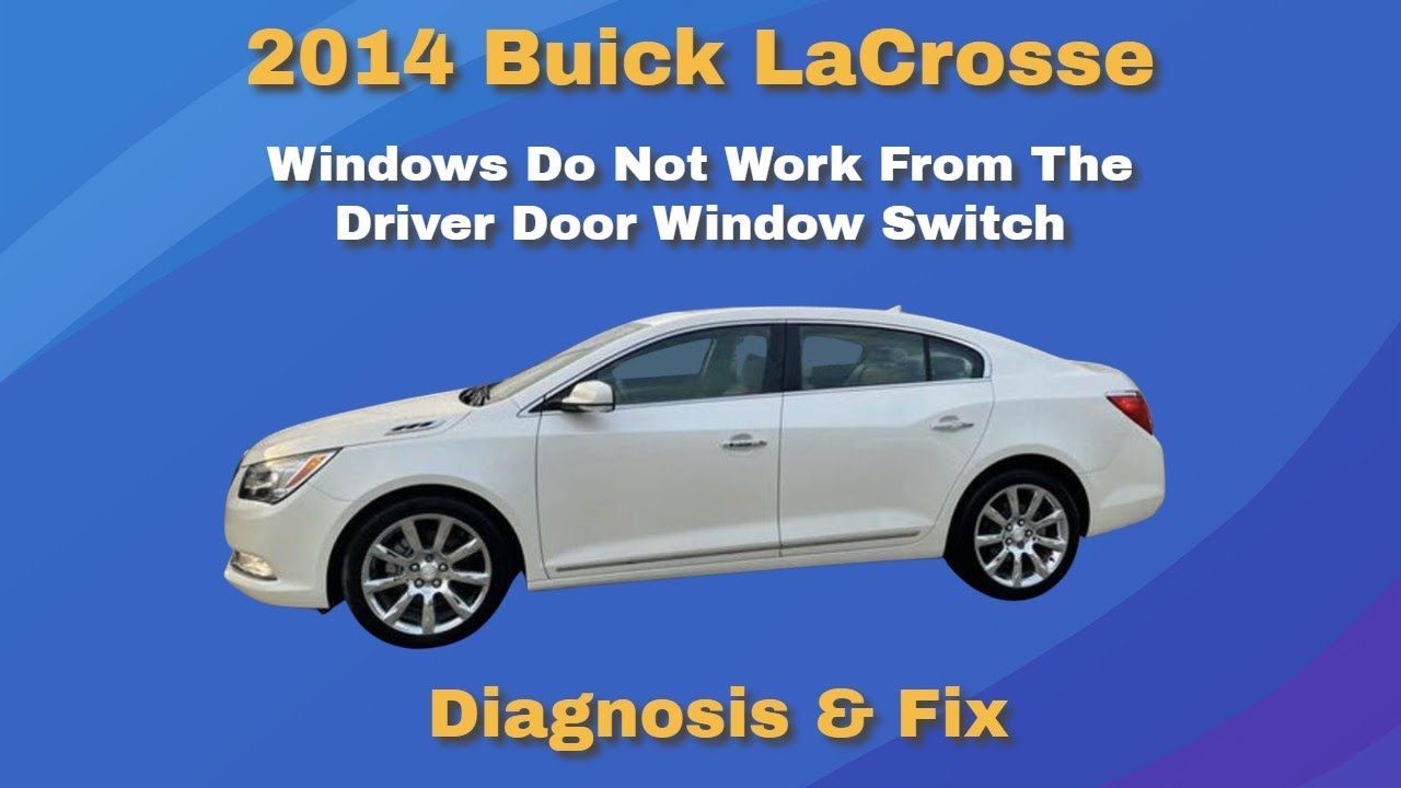 2014 Buick LaCrosse   - Window Switch Doesn't Work