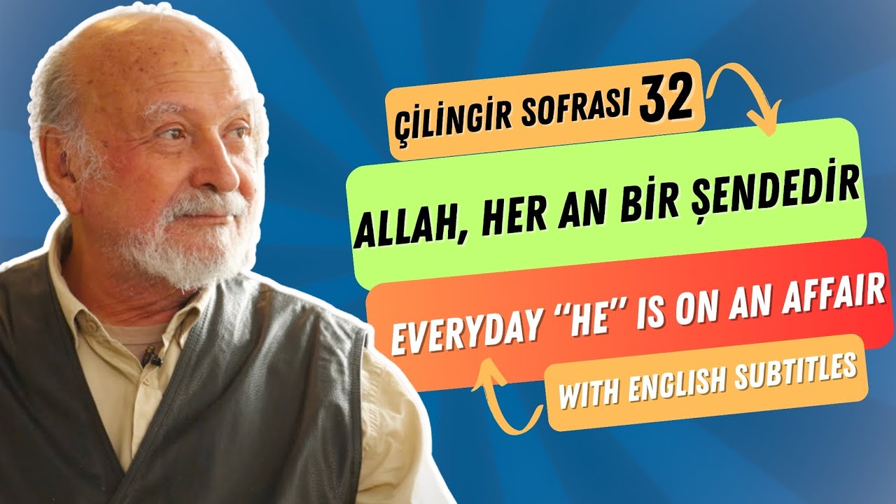 Çilingir Sofrası 32 / Allah, her an bir şendedir. (with English subtitles)