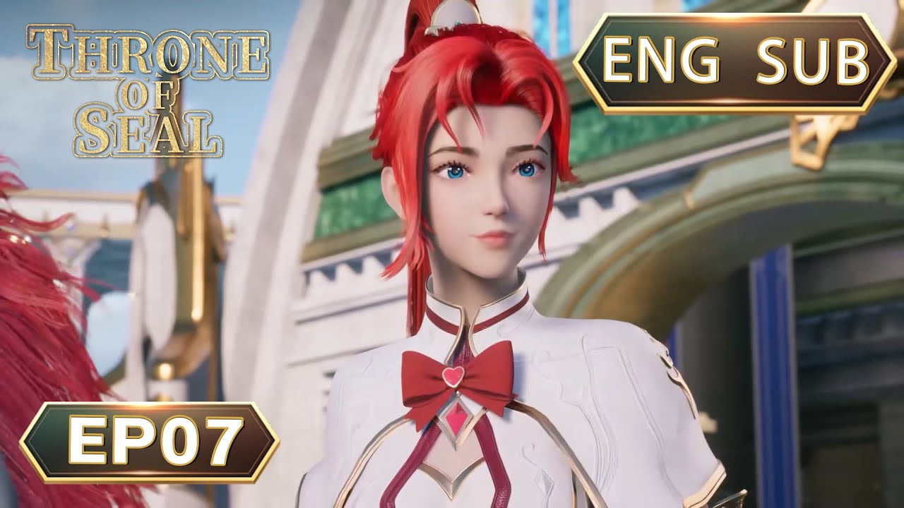 ENG SUB | Throne Of Seal [EP07] english
