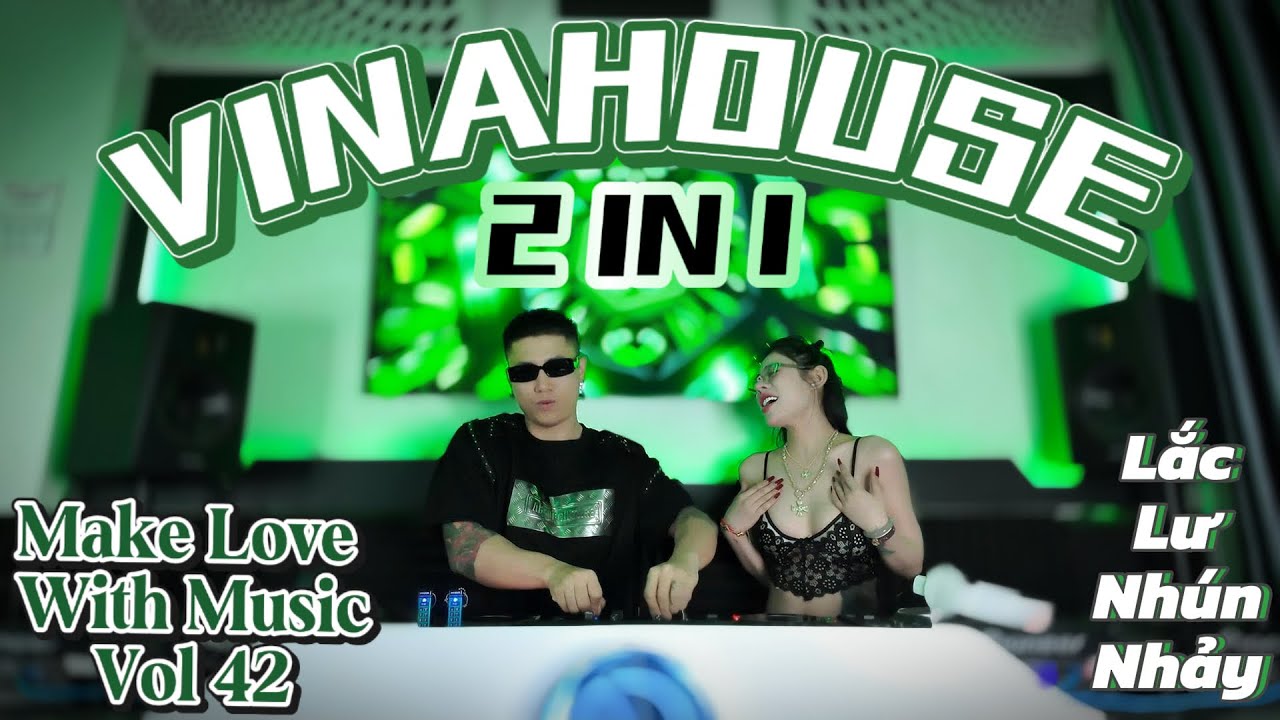 VINAHOUSE 2 IN 1 - Lắc Lư Nhún Nhảy - Quang Anh FT Trang Blue - LIVE SET MAKE LOVE WITH MUSIC Vol 42