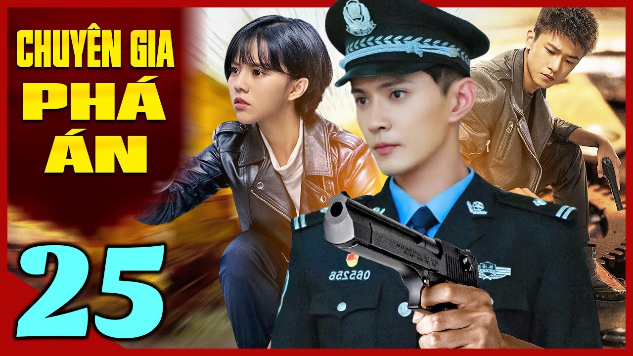 Phim Trung Quốc Mới Nhất | CHUYÊN GIA PHÁ ÁN - TẬP 25 | Phim Bộ Hình Sự Trung Quốc Hay Nhất