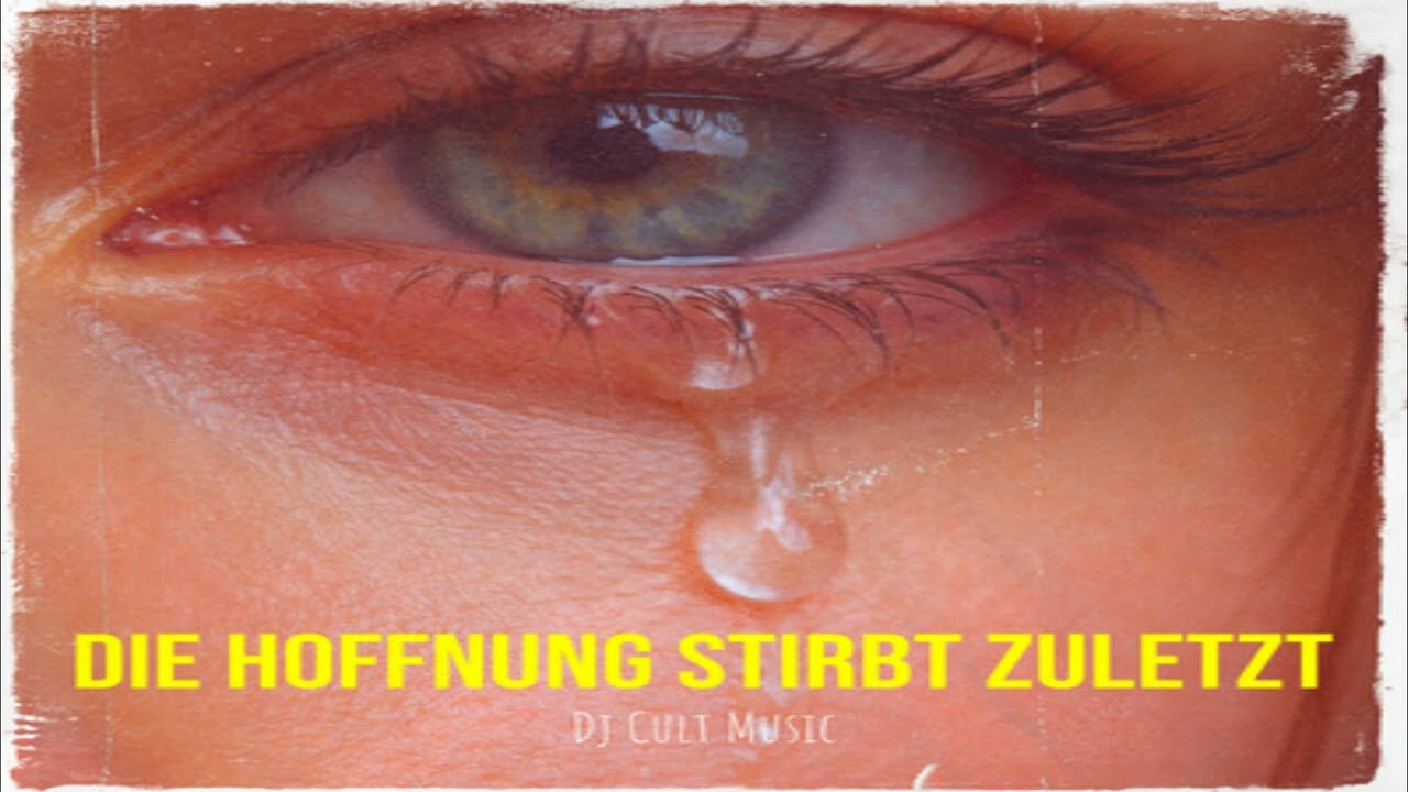 Die Hoffnung stirbt zuletzt  @Dj-Cult-Music