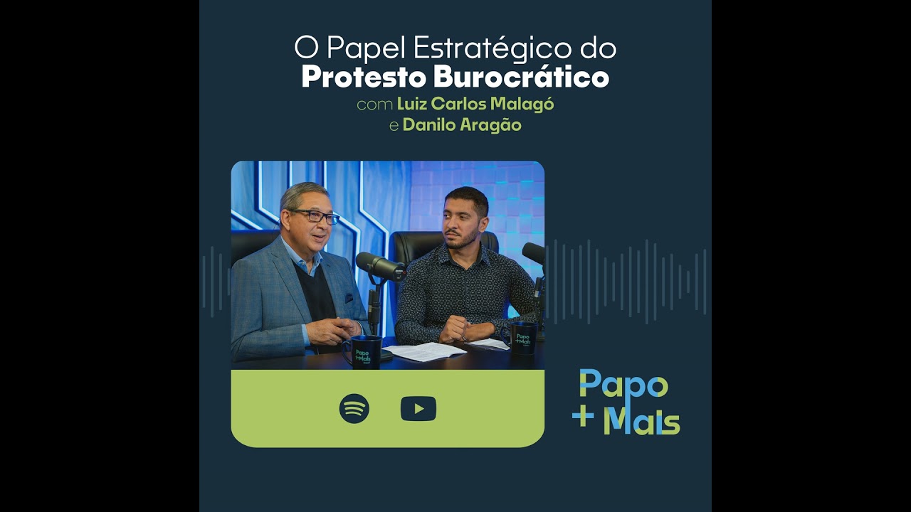 O Papel Estratégico do Protesto Burocrático com Luiz Carlos Malagó e Danilo Aragão | Papo Mais+