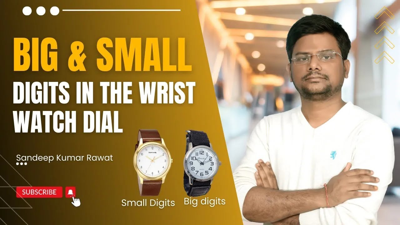 Big and small Digits in the wrist watch dial || Sandeep Kumar Rawat
