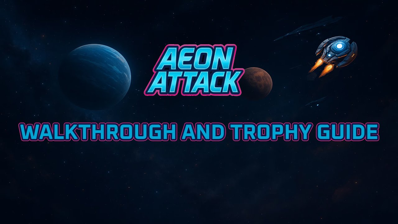 Aeon Attack - Прохождение | Руководство по трофеям | Руководство по достижениям