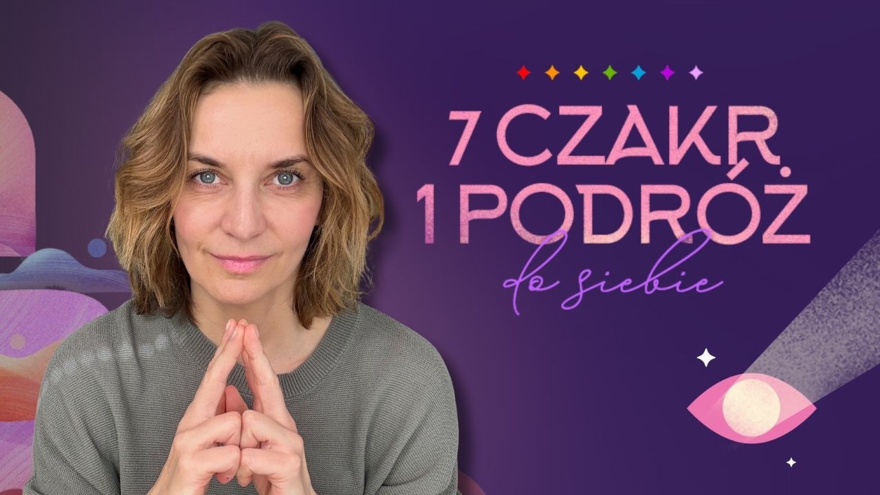 Wyjdź ze starych schematów i uwolnij się od obciążeń. 7 Czakr 1 Podróż do Autentycznej wersji Ciebie