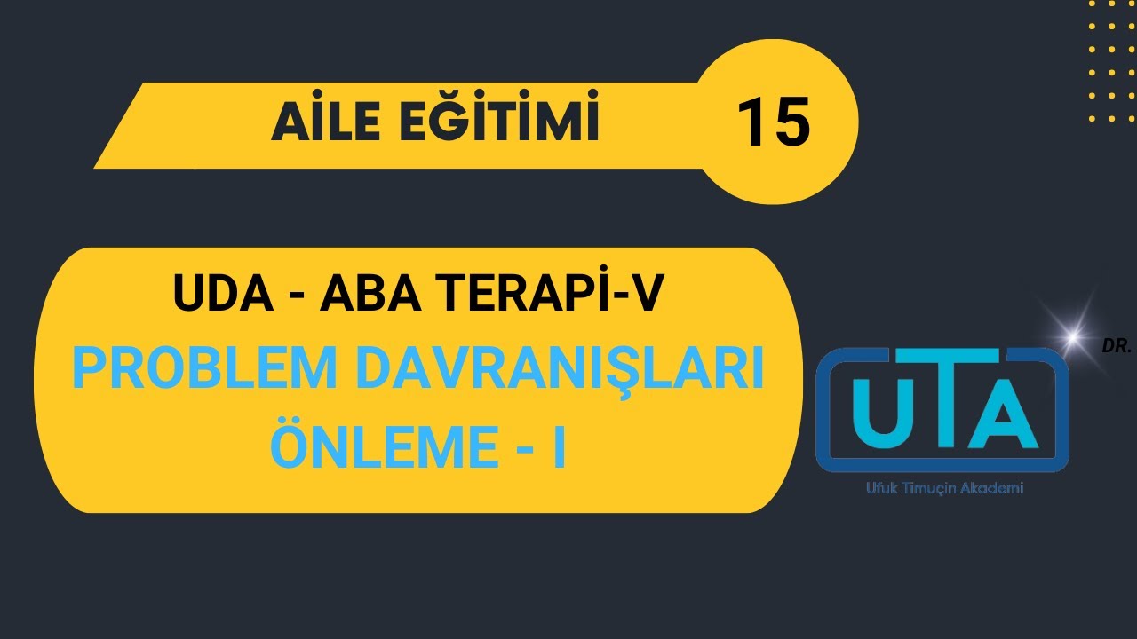 Aile Eğitimi 15 UDA - ABA Terapi IV &Ouml;nleyici D&uuml;zenlemeler