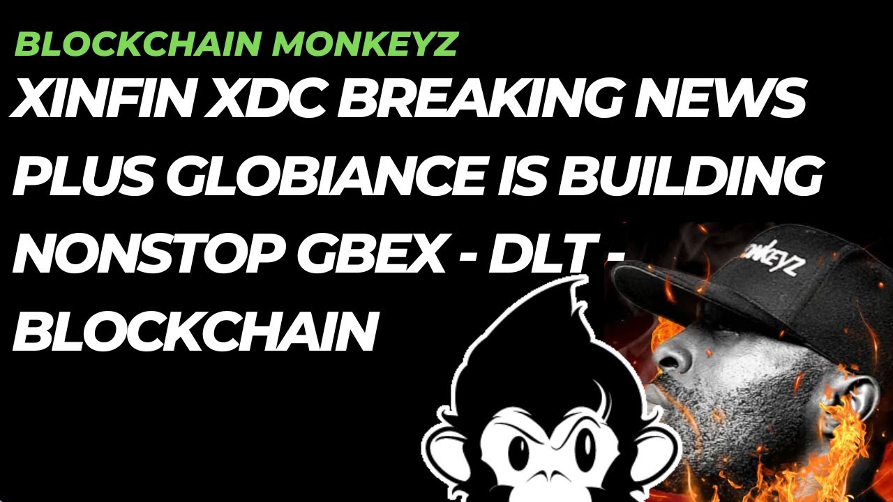 XINFIN XDC BREAKING NEWS PLUS GLOBIANCE IS BUILDING NONSTOP   GBEX - DLT - BLOCKCHAIN