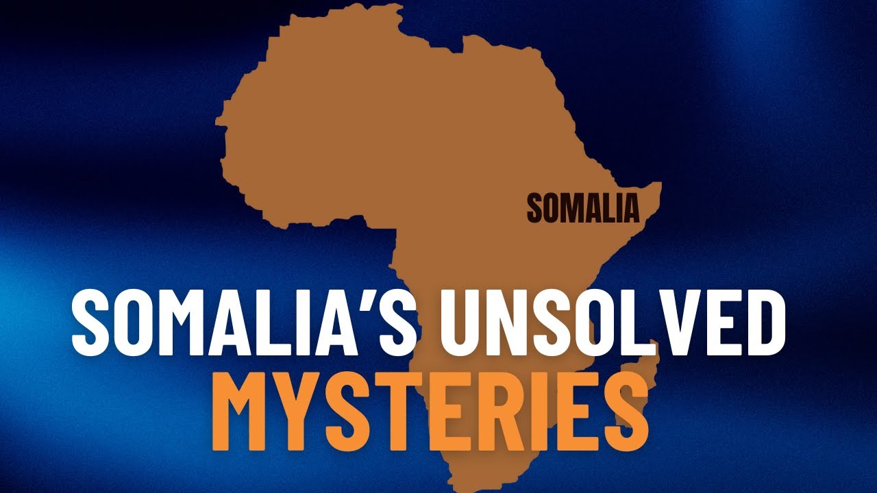 Somalia&rsquo;s Unsolved Mysteries