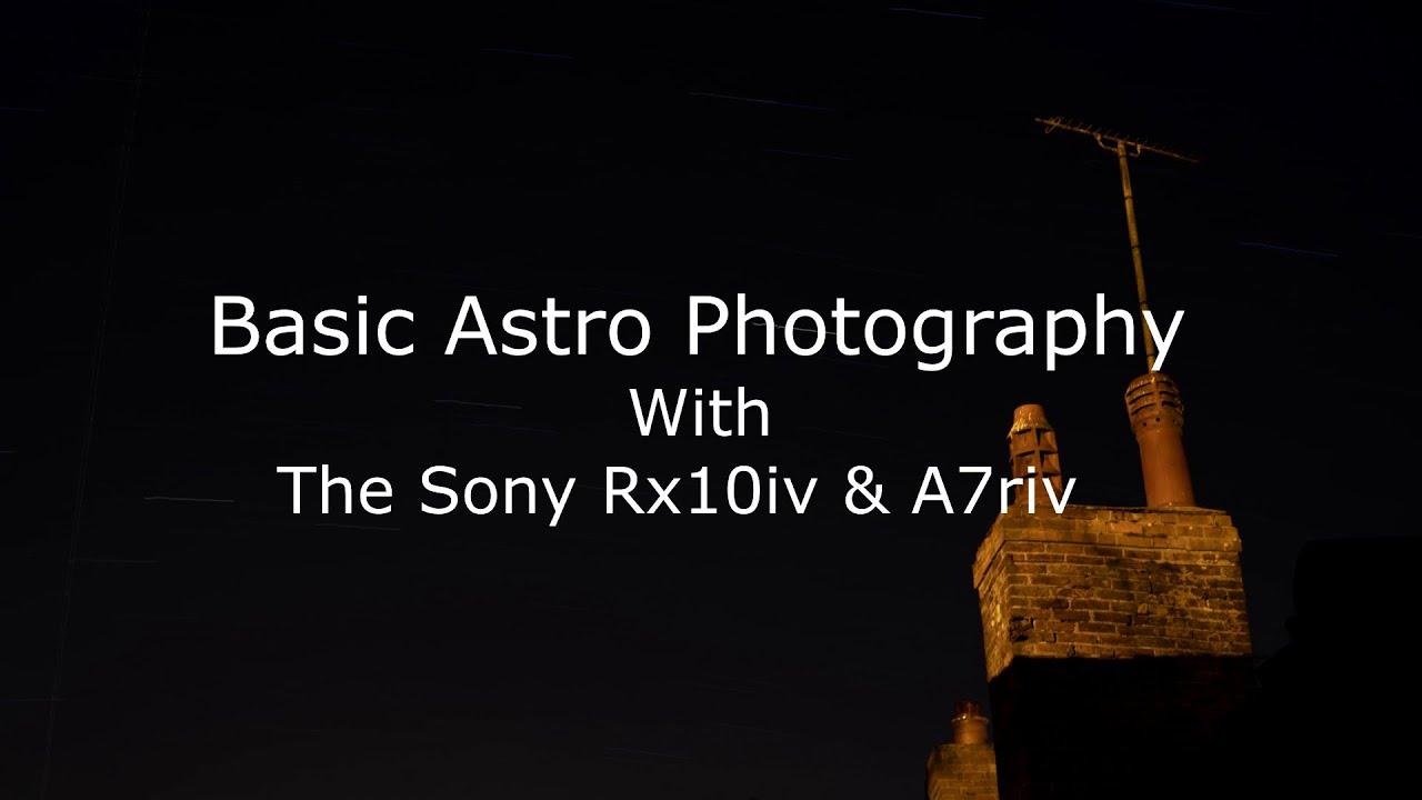 Astro photography with the sony rx10iv and a7riv