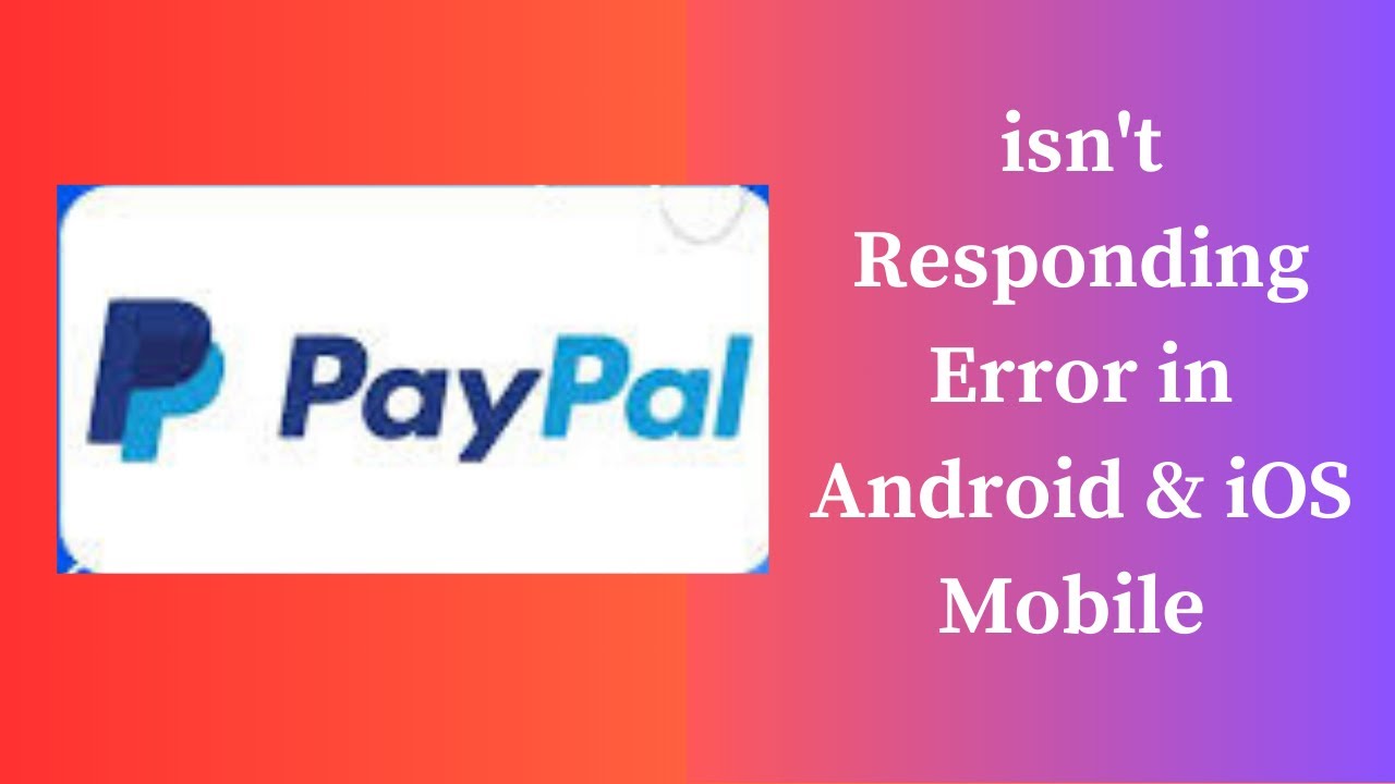 How to Fix PayPal App isn't Responding Error in Android & iOS Mobiles