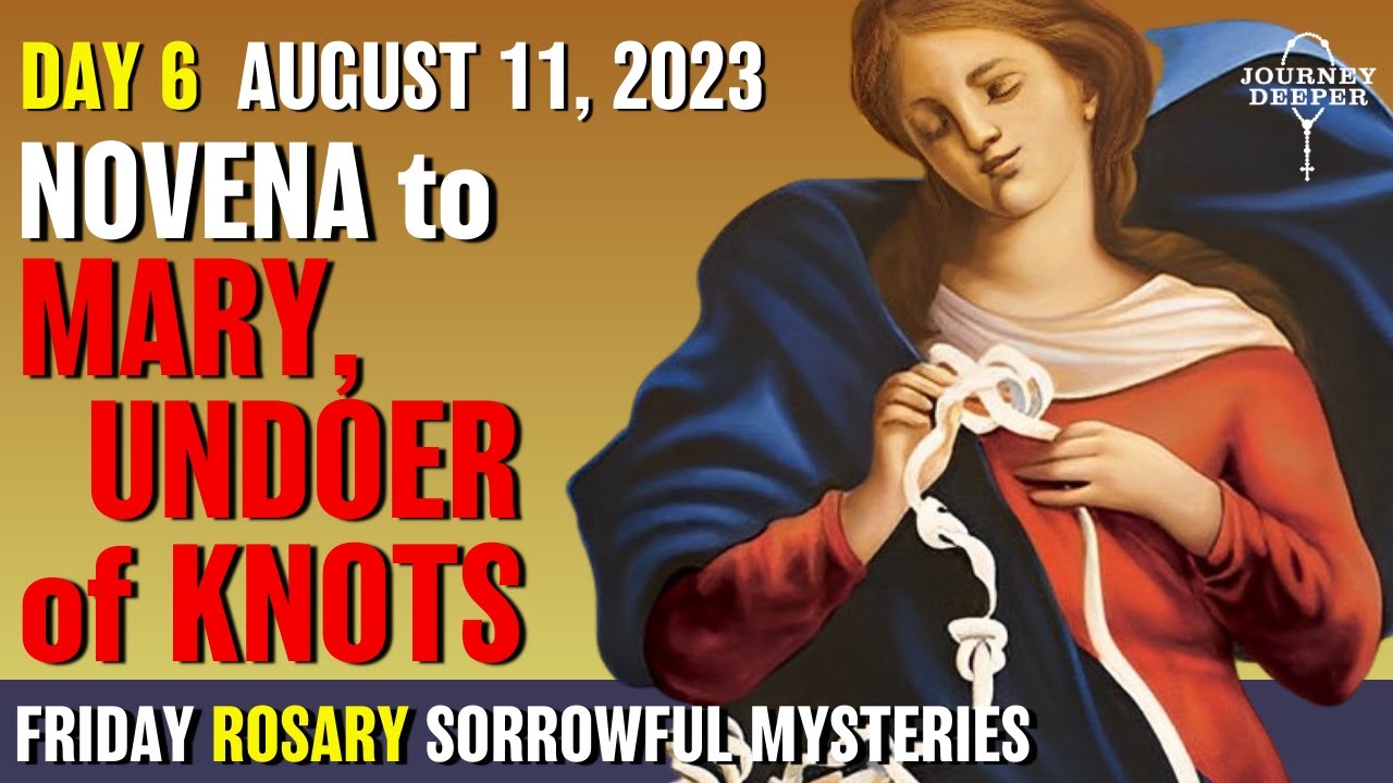 Mary, Undoer of Knots Novena Day 6 Rosary Friday August 11, 2023 Sorrowful Mysteries of Rosary