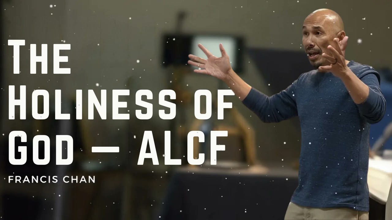 The Holiness of God — ALCF - Francis Chan Message