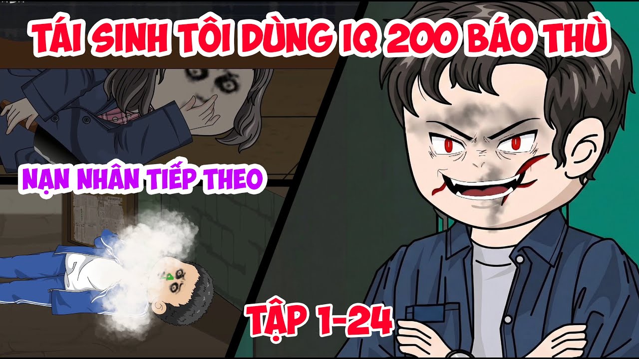Tập 1-24 | Tôi Dùng IQ 200 Báo Thù Bằng Tai Nạn Liên Hoàn Tìm Em Gái | Nhã Vietsub