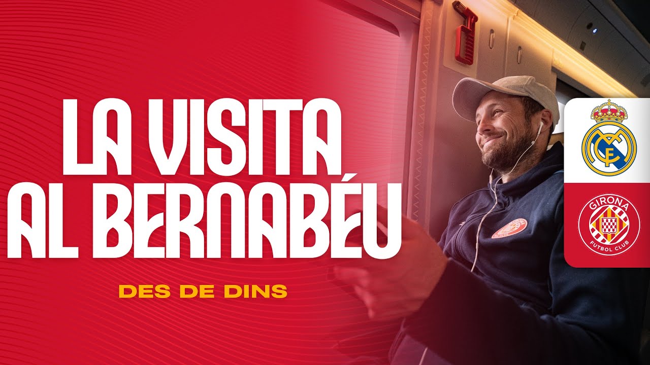 LA VISITA AL SANTIAGO BERNABÉU DES DE DINS | GIRONA FC