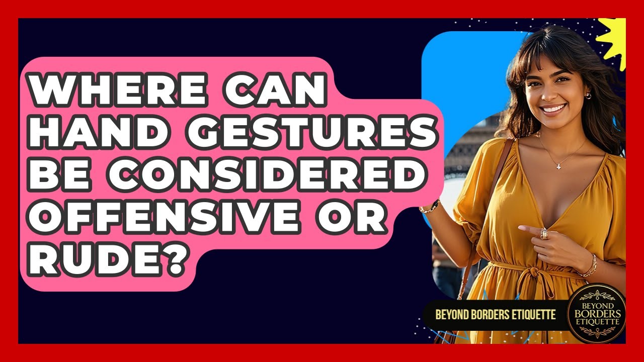 Where Can Hand Gestures Be Considered Offensive or Rude? - Beyond Borders Etiquette